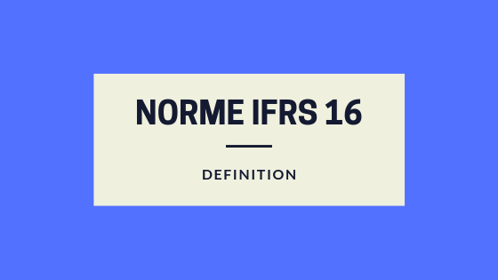 norme IFRS 16 définition